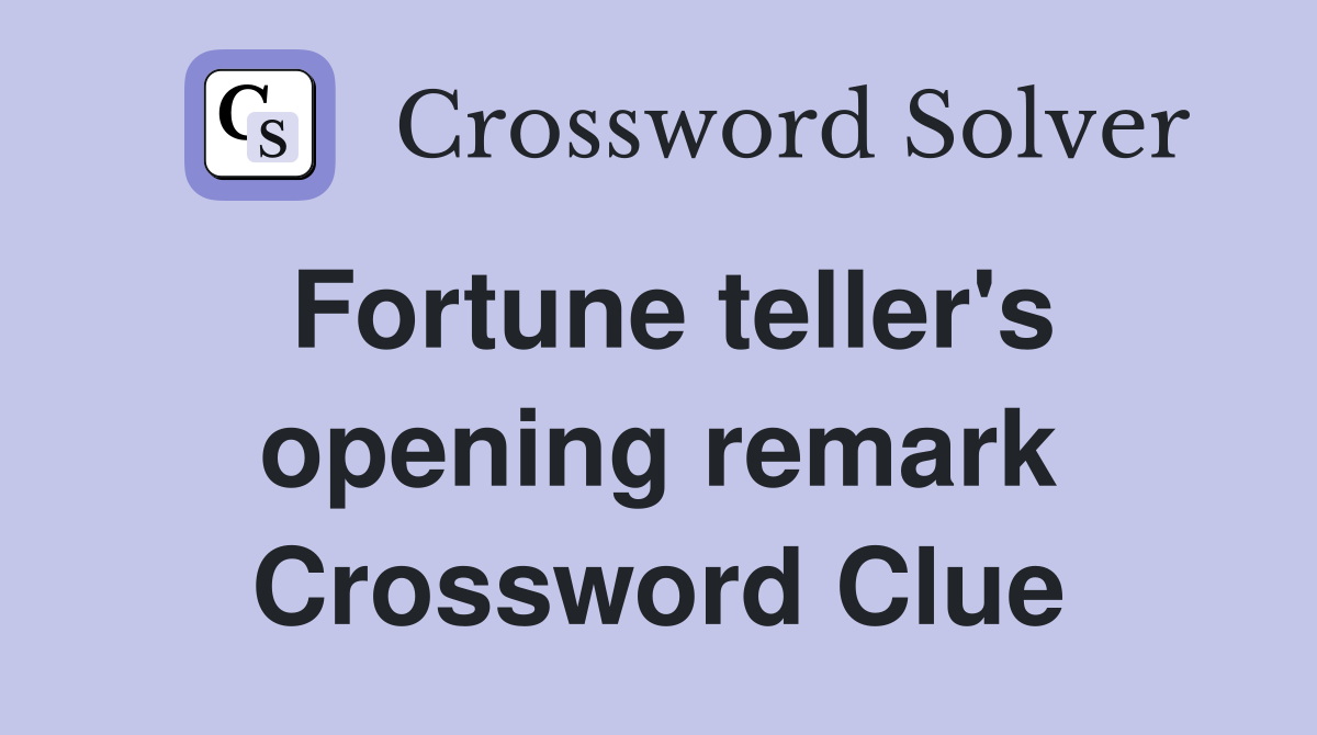 Fortune teller's opening remark Crossword Clue