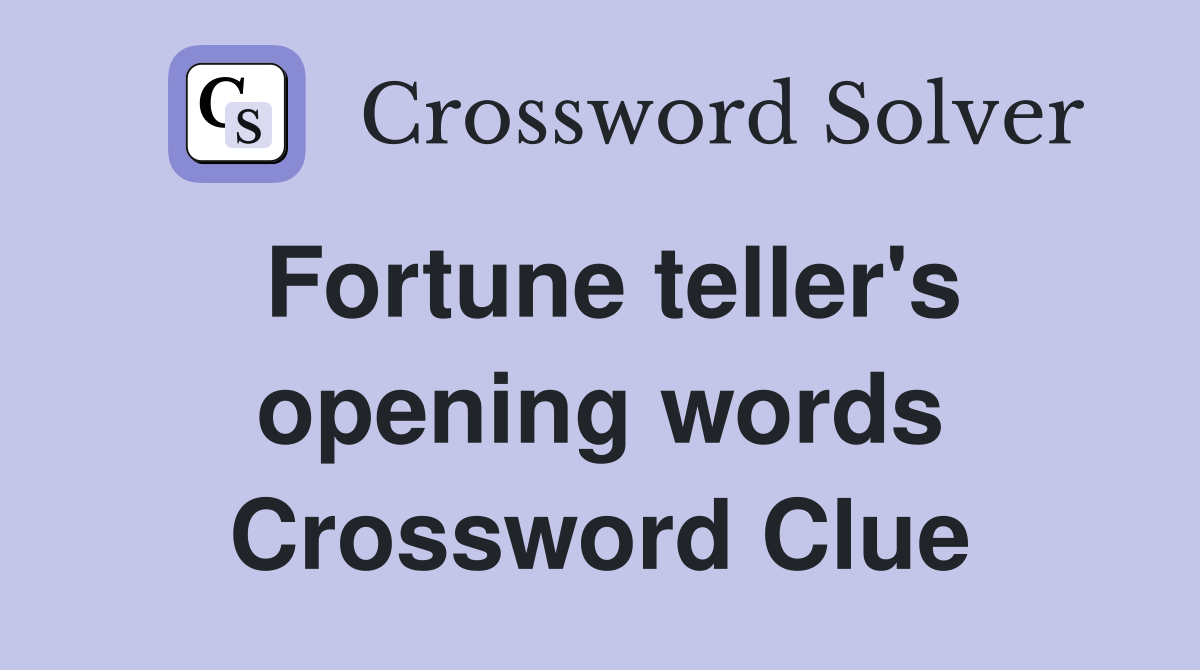 Fortune teller's opening words Crossword Clue