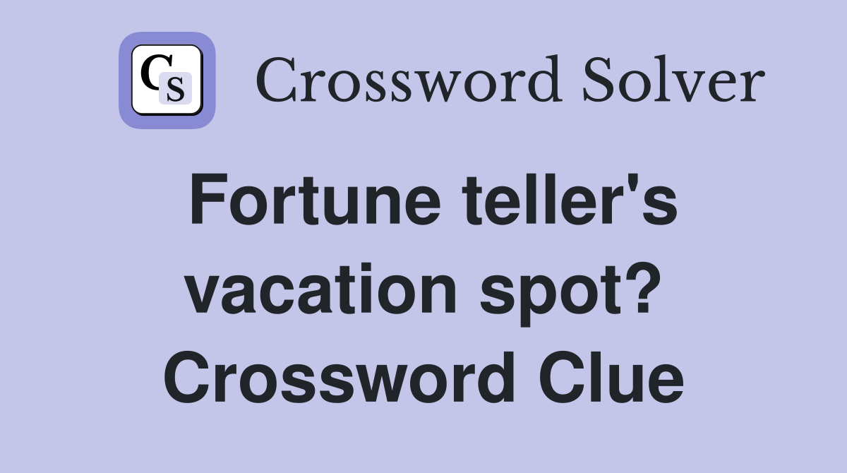 Fortune teller's vacation spot? Crossword Clue