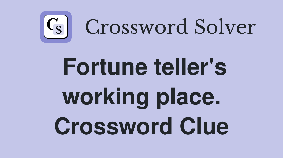 Fortune teller's working place. Crossword Clue