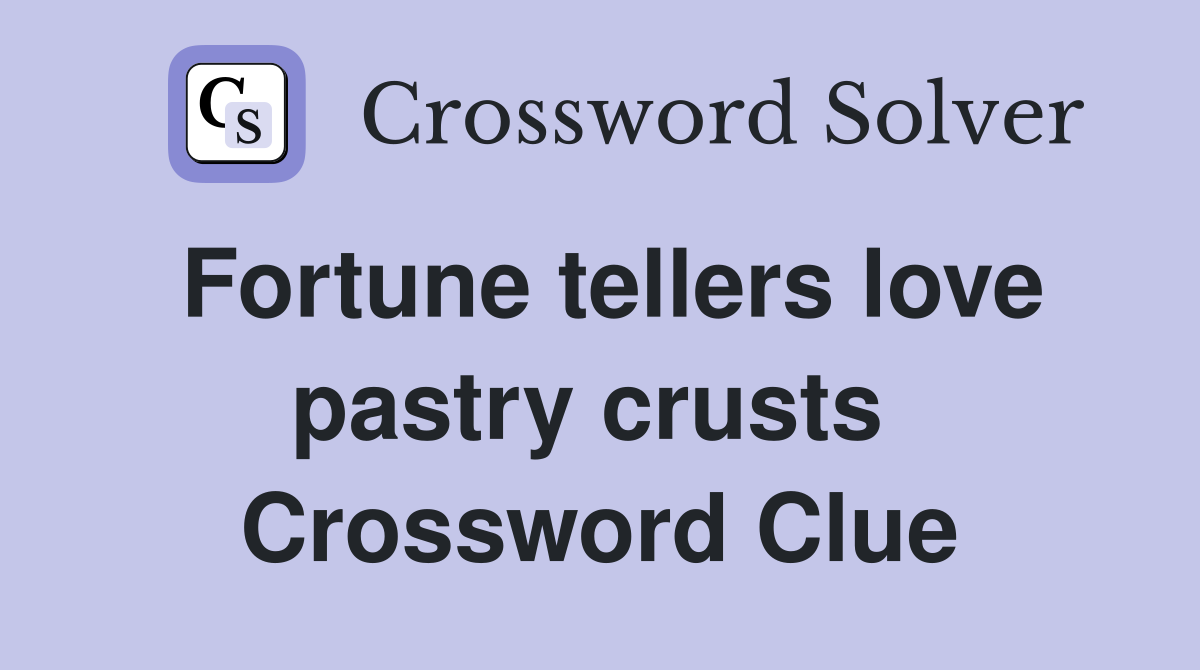 Fortune tellers love pastry crusts  Crossword Clue