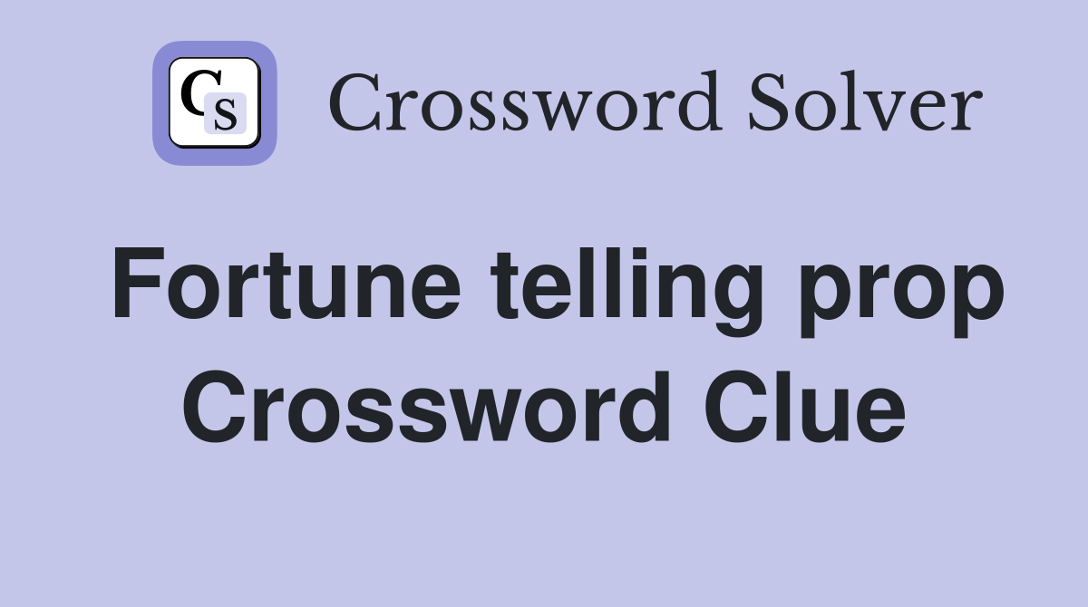 Fortune telling prop Crossword Clue