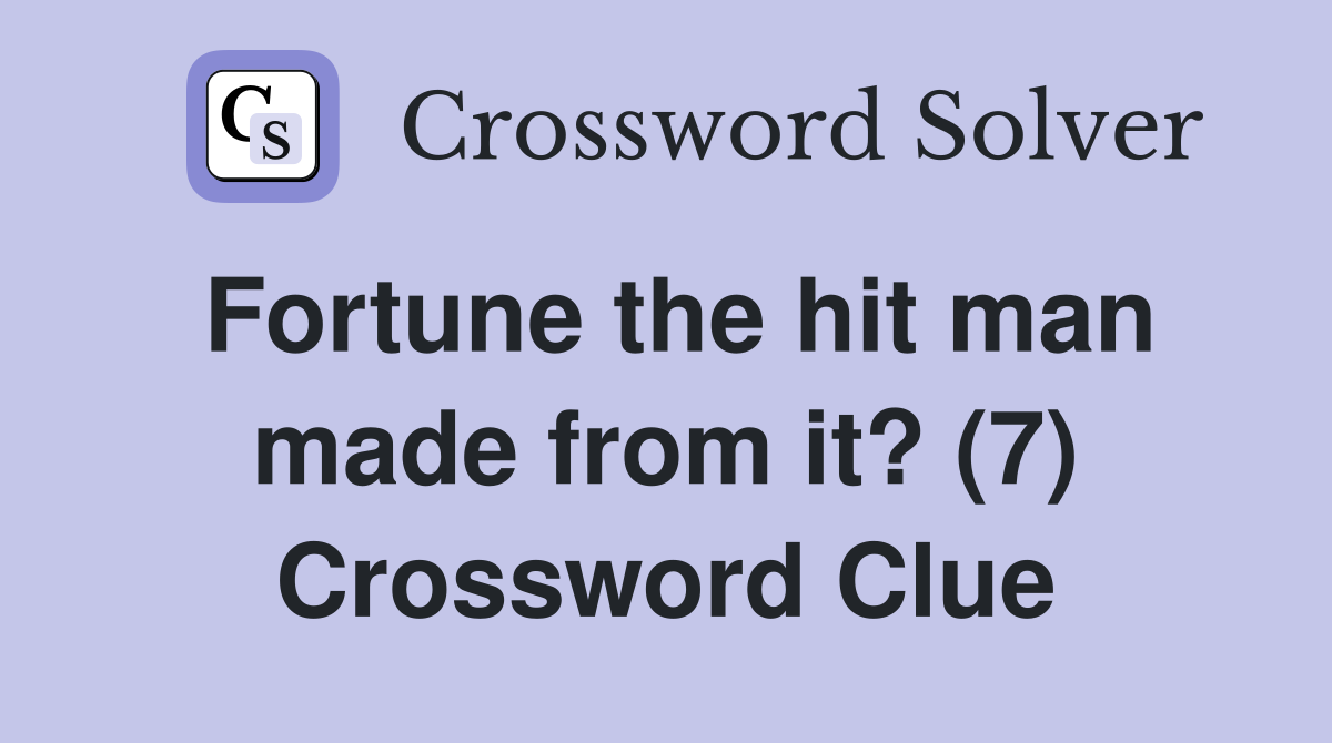 Fortune the hit man made from it? (7) Crossword Clue