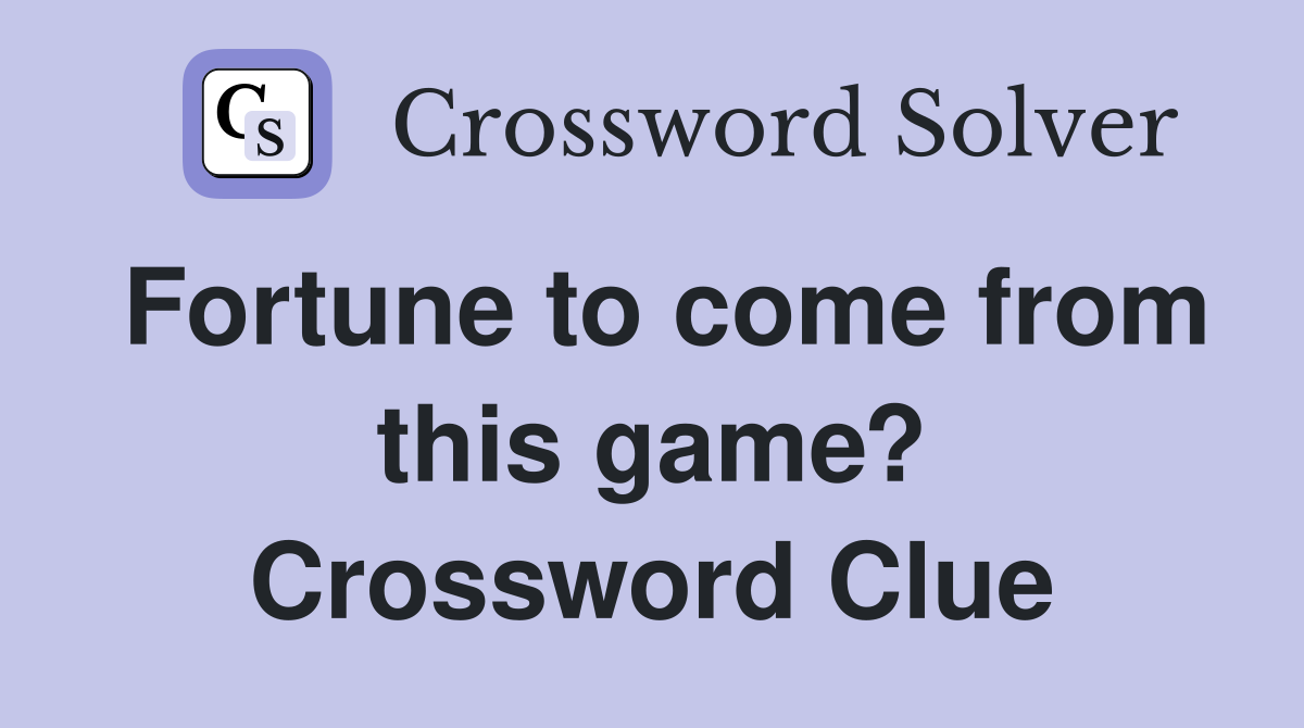 Fortune to come from this game? Crossword Clue