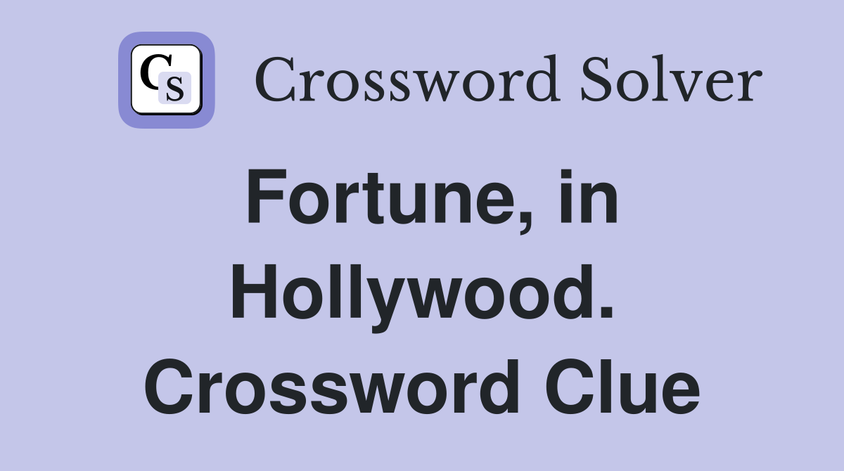 Fortune, in Hollywood. Crossword Clue