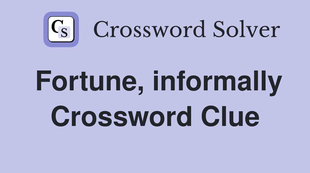 Fortune, informally Crossword Clue