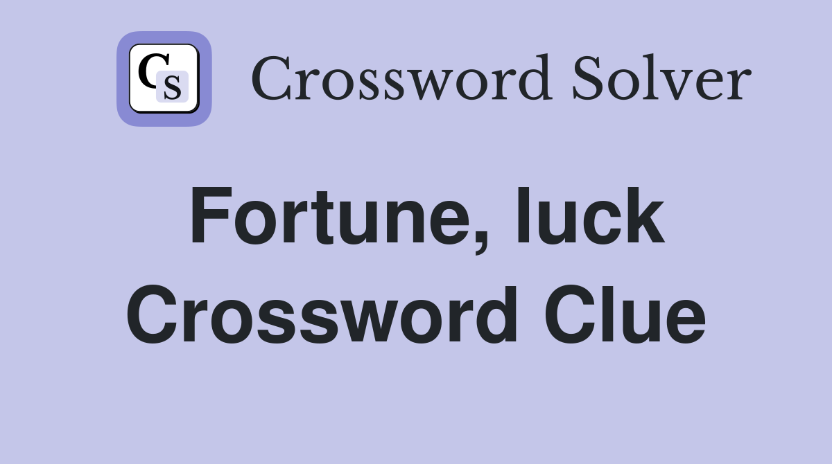 Fortune, luck Crossword Clue