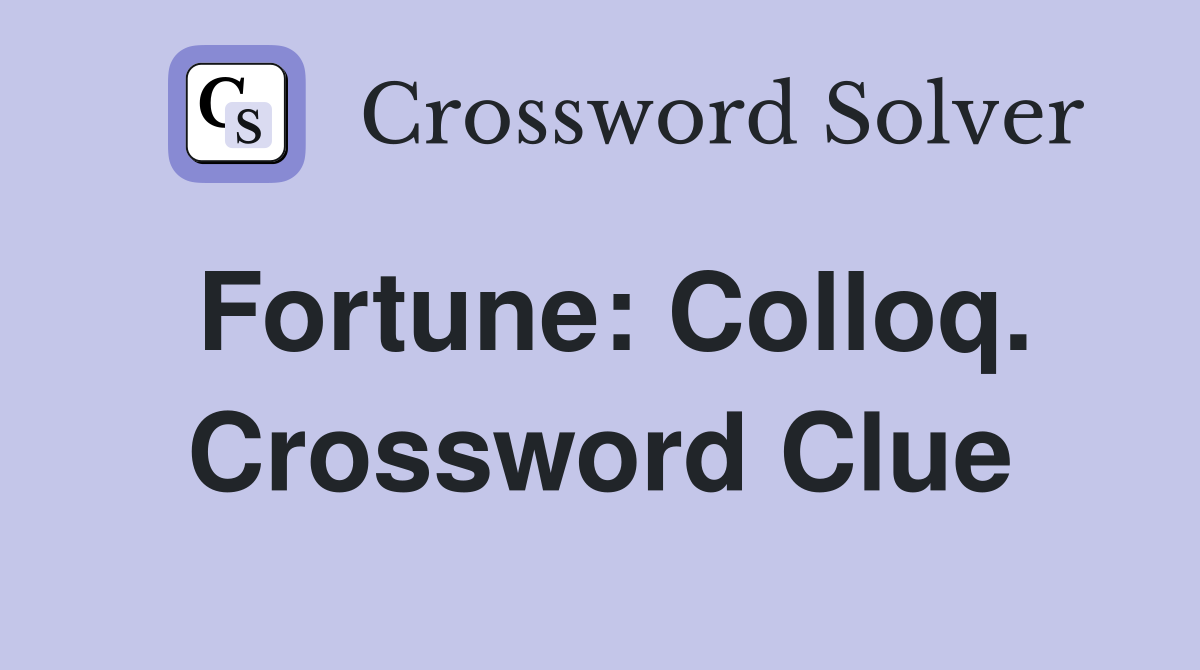 Fortune: Colloq. Crossword Clue