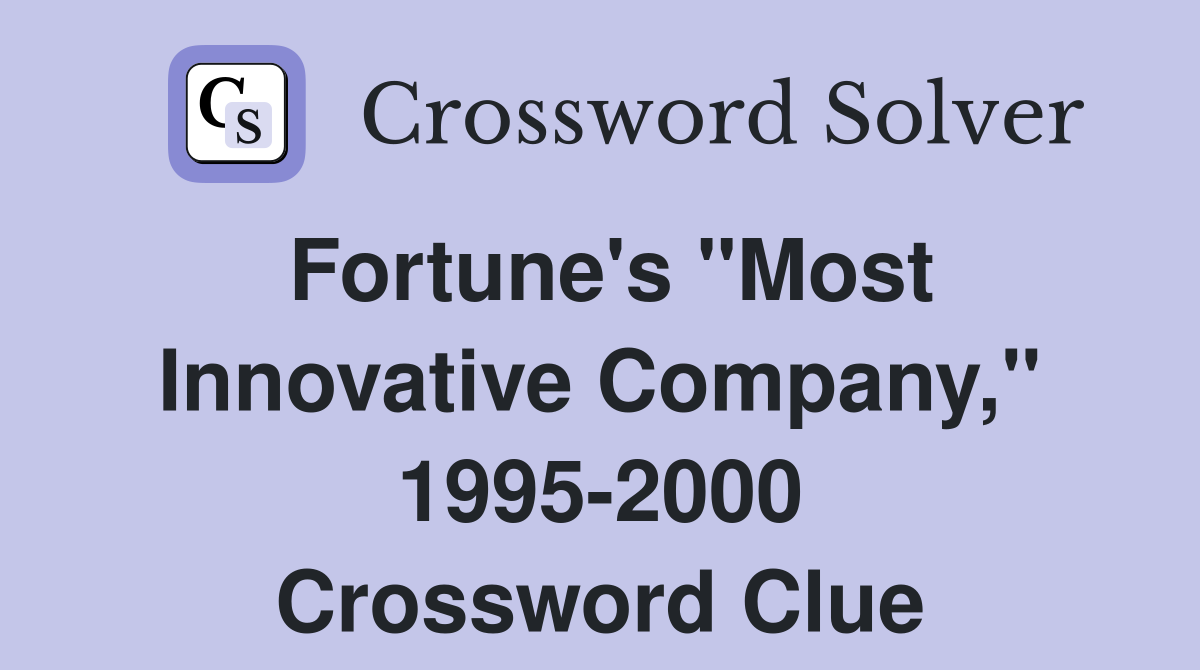 Fortune's "Most Innovative Company," 1995-2000 Crossword Clue