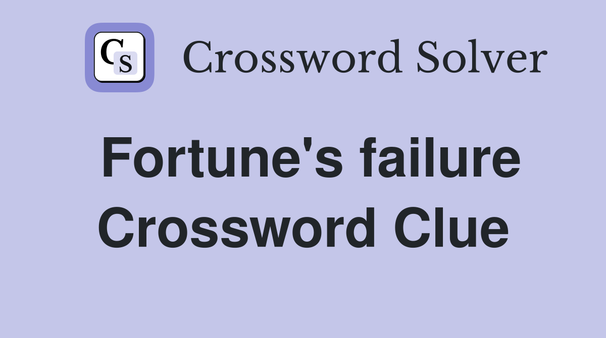 Fortune's failure Crossword Clue