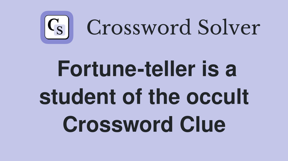 Fortune-teller is a student of the occult Crossword Clue