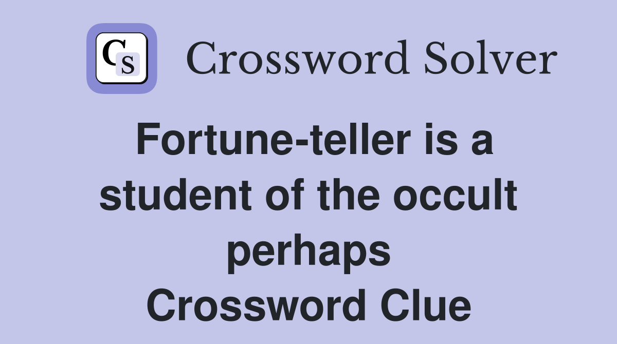 Fortune-teller is a student of the occult perhaps Crossword Clue