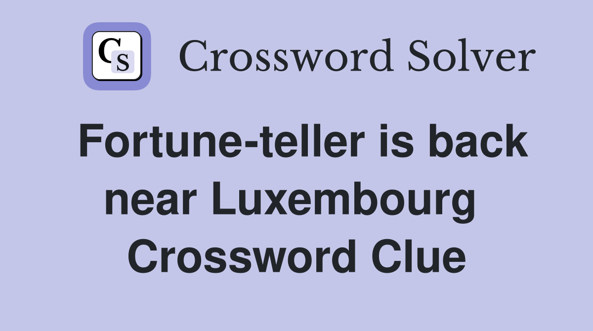 Fortune-teller is back near Luxembourg  Crossword Clue