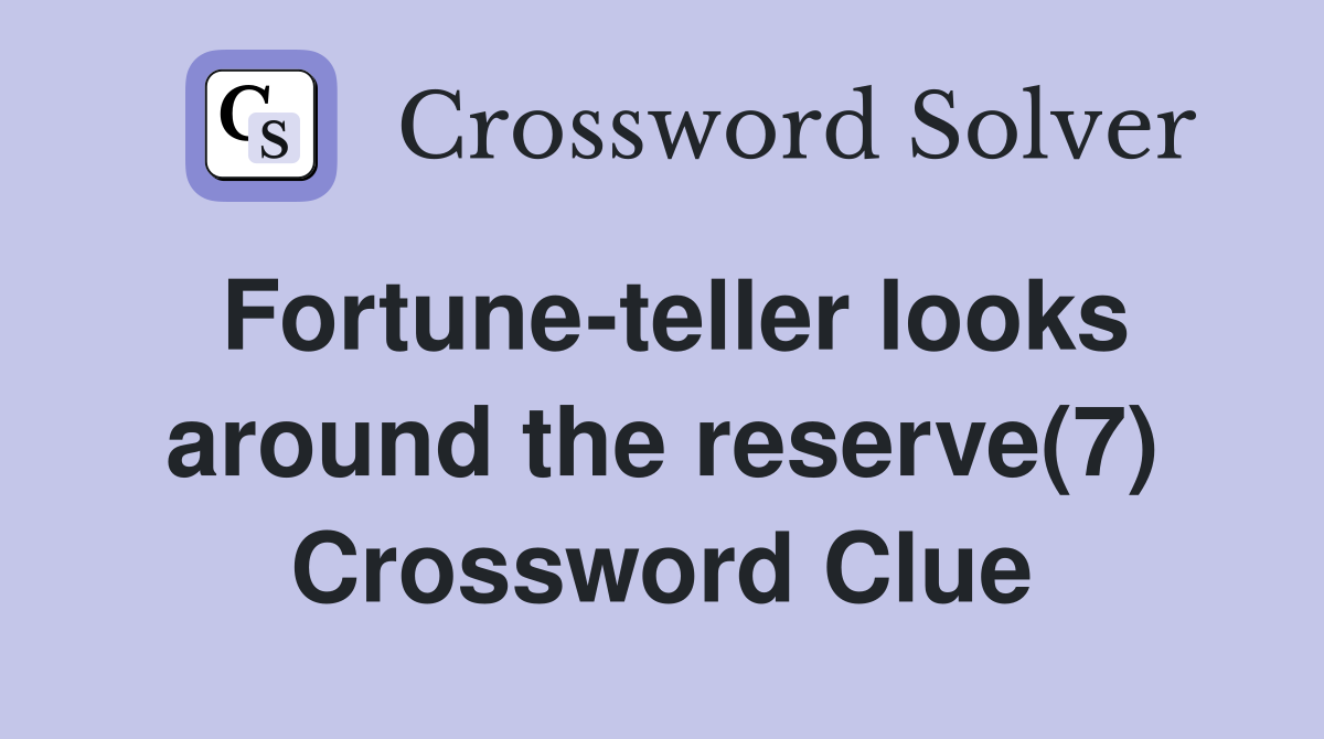 Fortune-teller looks around the reserve(7) Crossword Clue