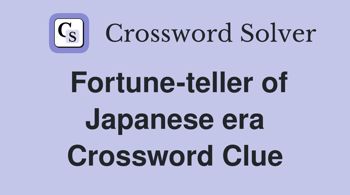 Fortune-teller of Japanese era Crossword Clue