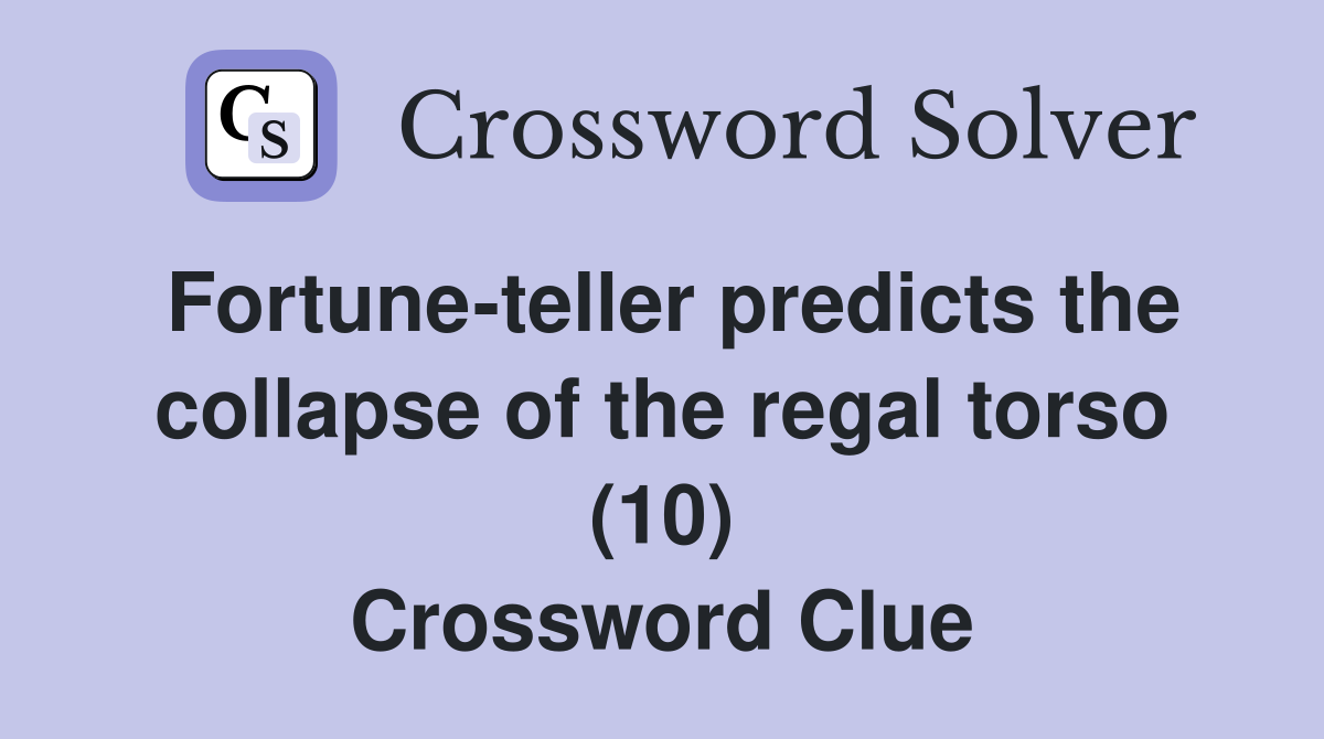 Fortune-teller predicts the collapse of the regal torso (10) Crossword Clue