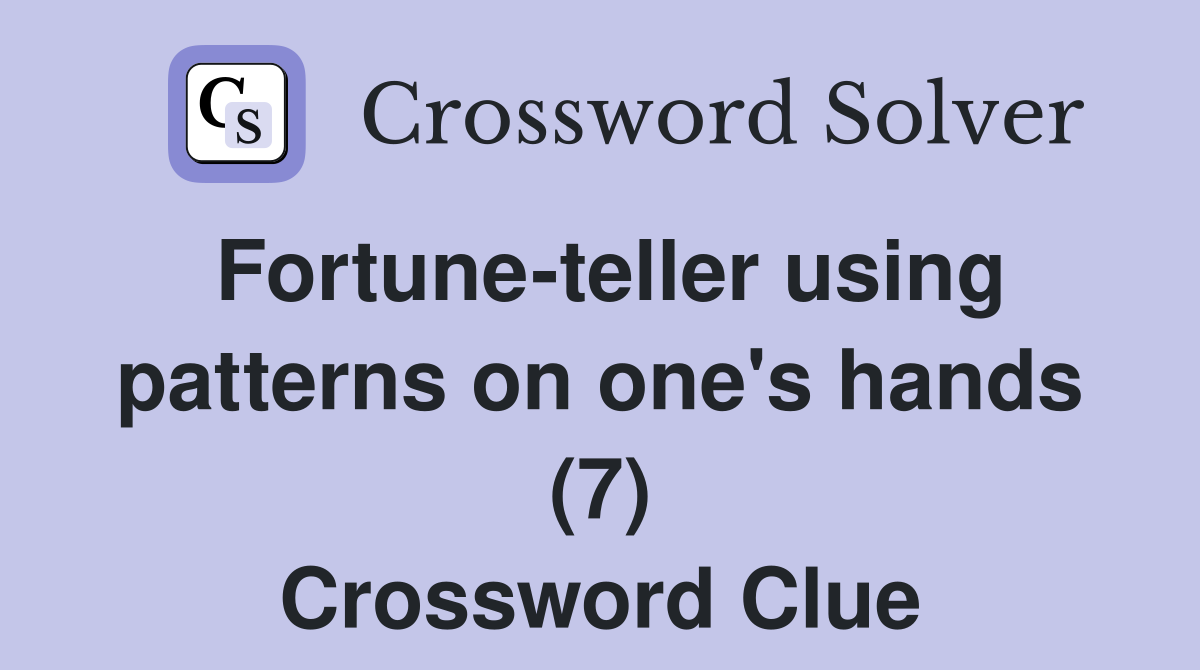 Fortune-teller using patterns on one's hands (7) Crossword Clue