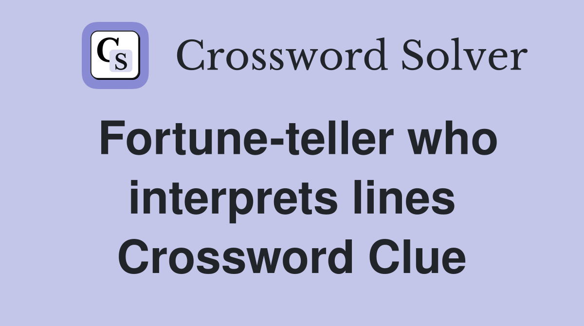 Fortune-teller who interprets lines Crossword Clue