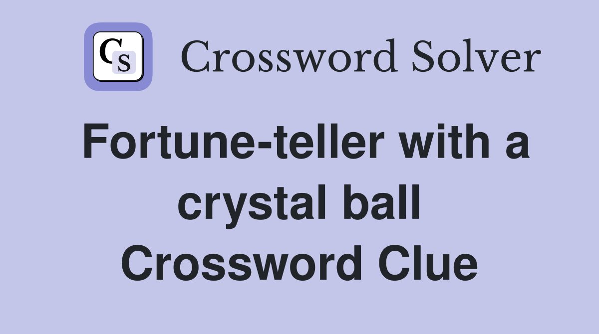 Fortune-teller with a crystal ball Crossword Clue