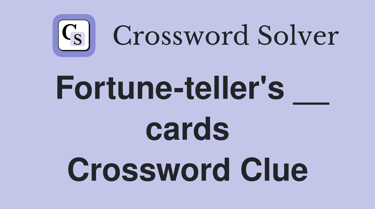 Fortune-teller's __ cards Crossword Clue