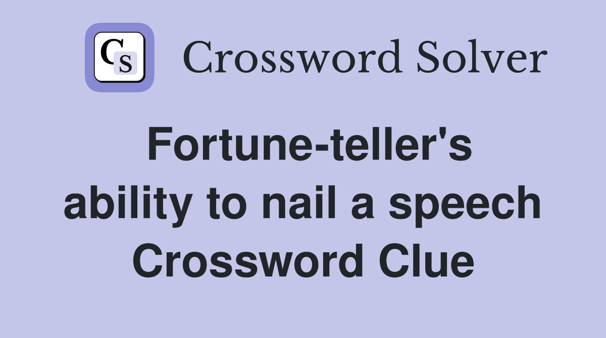 Fortune-teller's ability to nail a speech Crossword Clue