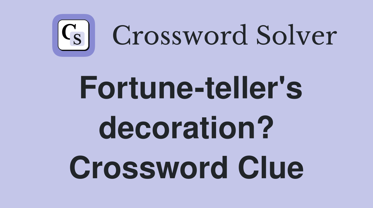 Fortune-teller's decoration? Crossword Clue