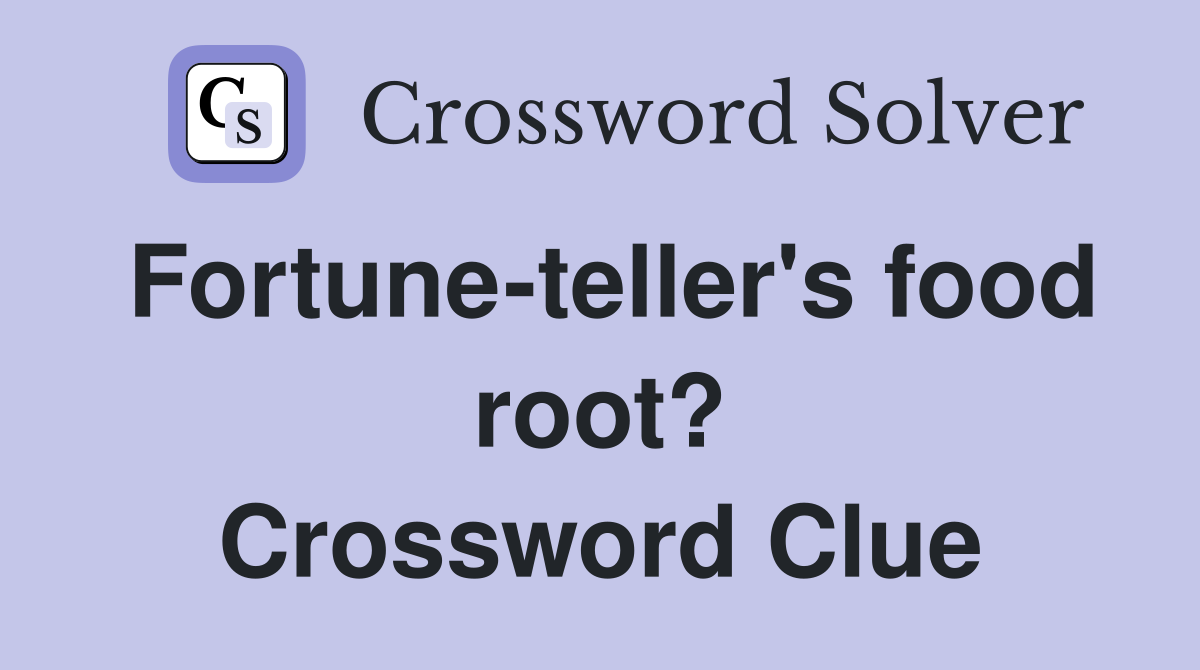 Fortune-teller's food root? Crossword Clue