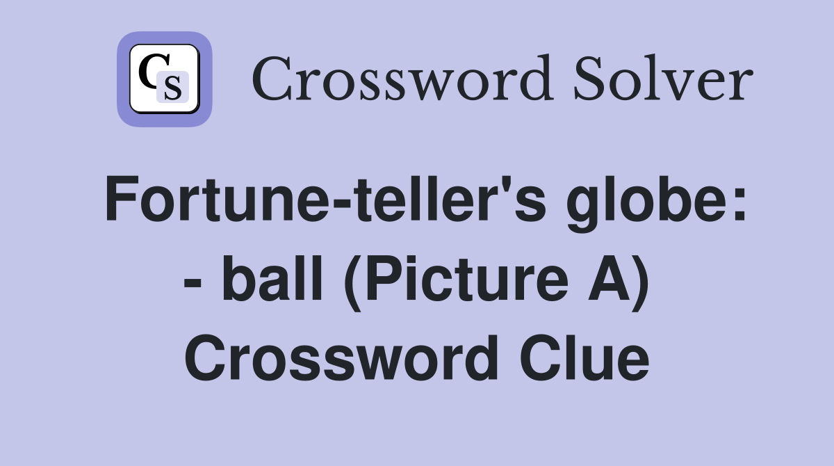 Fortune-teller's globe: - ball (Picture A) Crossword Clue