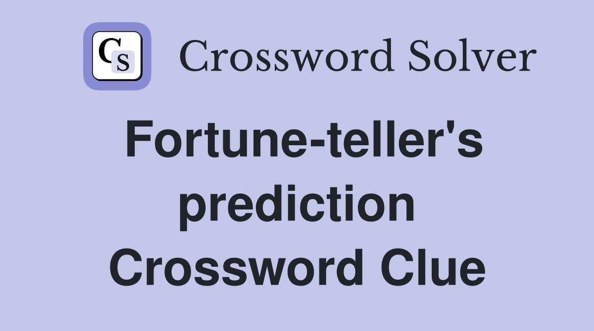 Fortune-teller's prediction Crossword Clue