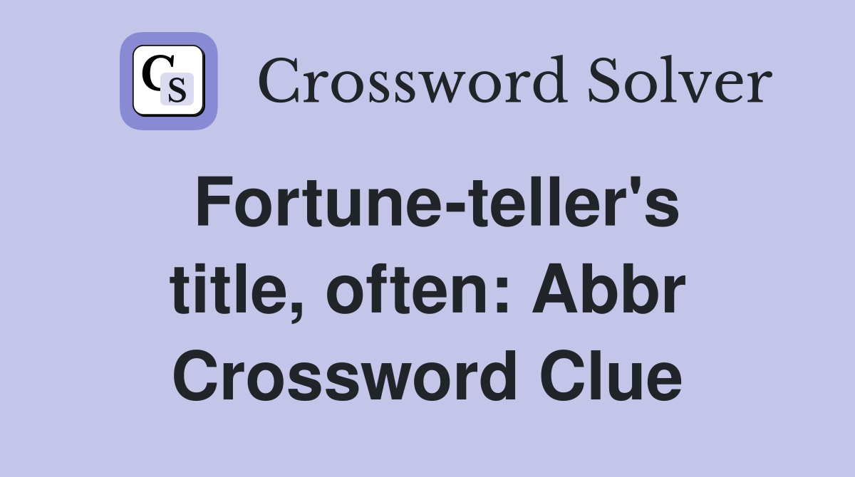 Fortune-teller's title, often: Abbr Crossword Clue