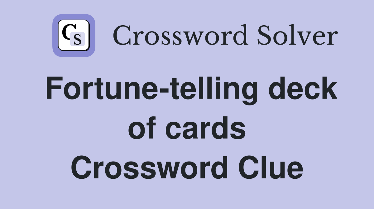 Fortune-telling deck of cards Crossword Clue
