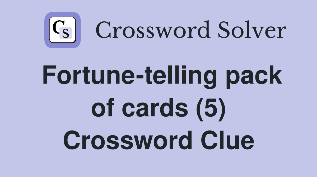 Fortune-telling pack of cards (5) Crossword Clue