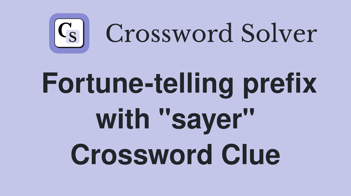 Fortune-telling prefix with "sayer" Crossword Clue