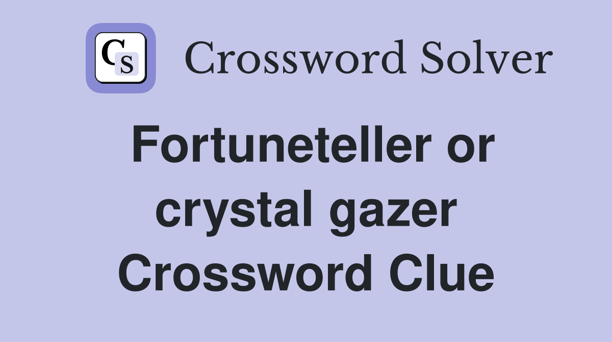 Fortuneteller or crystal gazer Crossword Clue