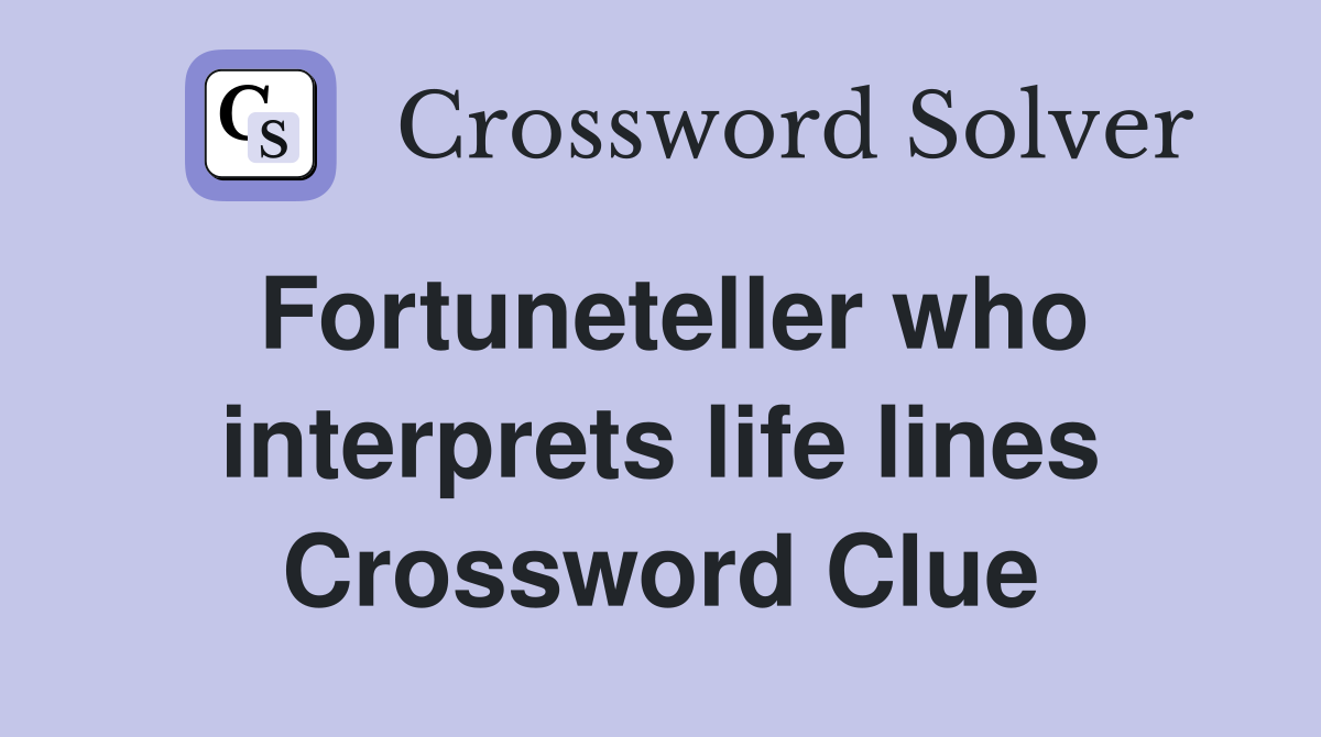 Fortuneteller who interprets life lines Crossword Clue
