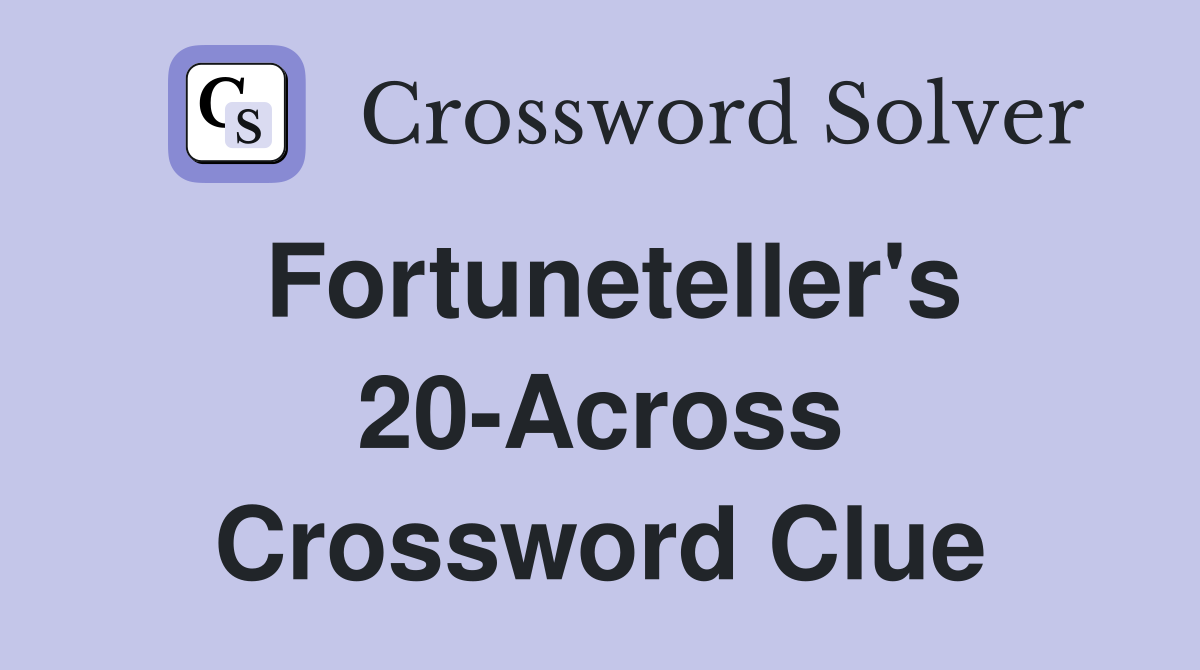Fortuneteller's 20-Across Crossword Clue