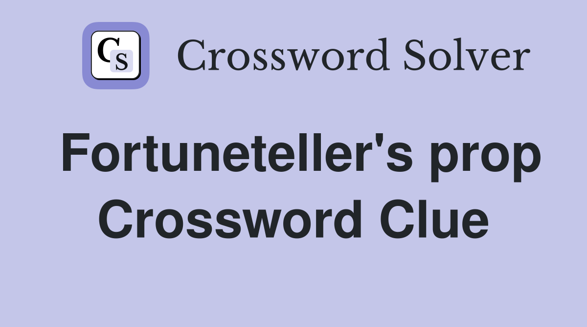 Fortuneteller's prop Crossword Clue