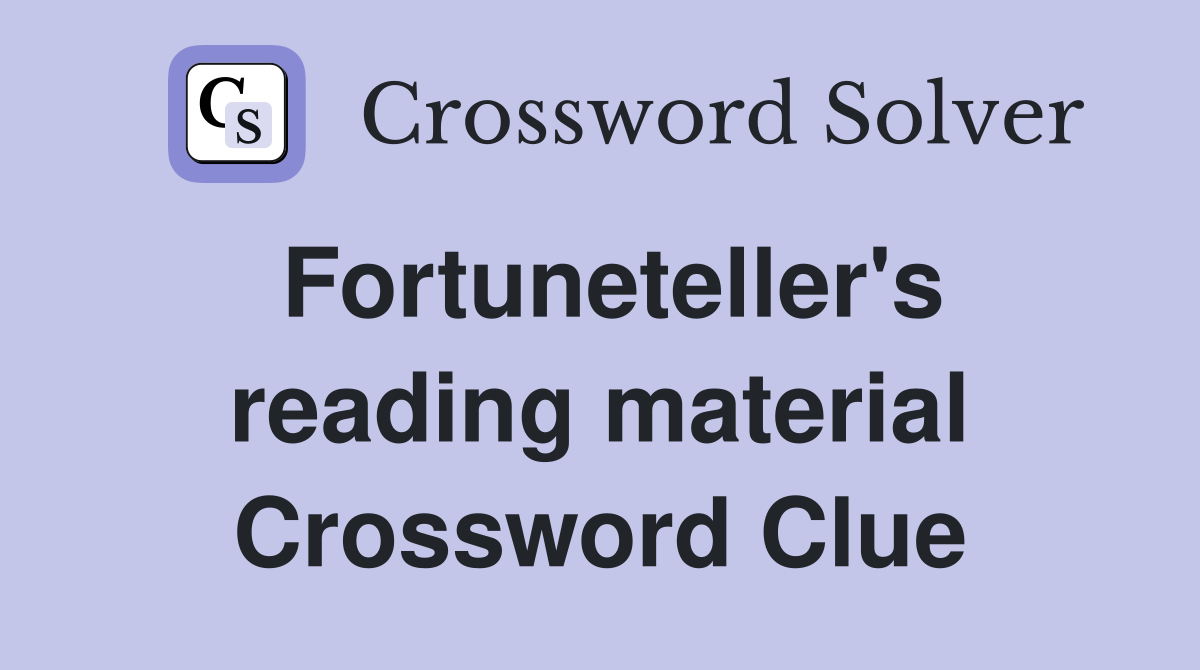 Fortuneteller's reading material Crossword Clue