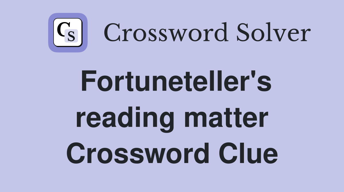 Fortuneteller's reading matter Crossword Clue