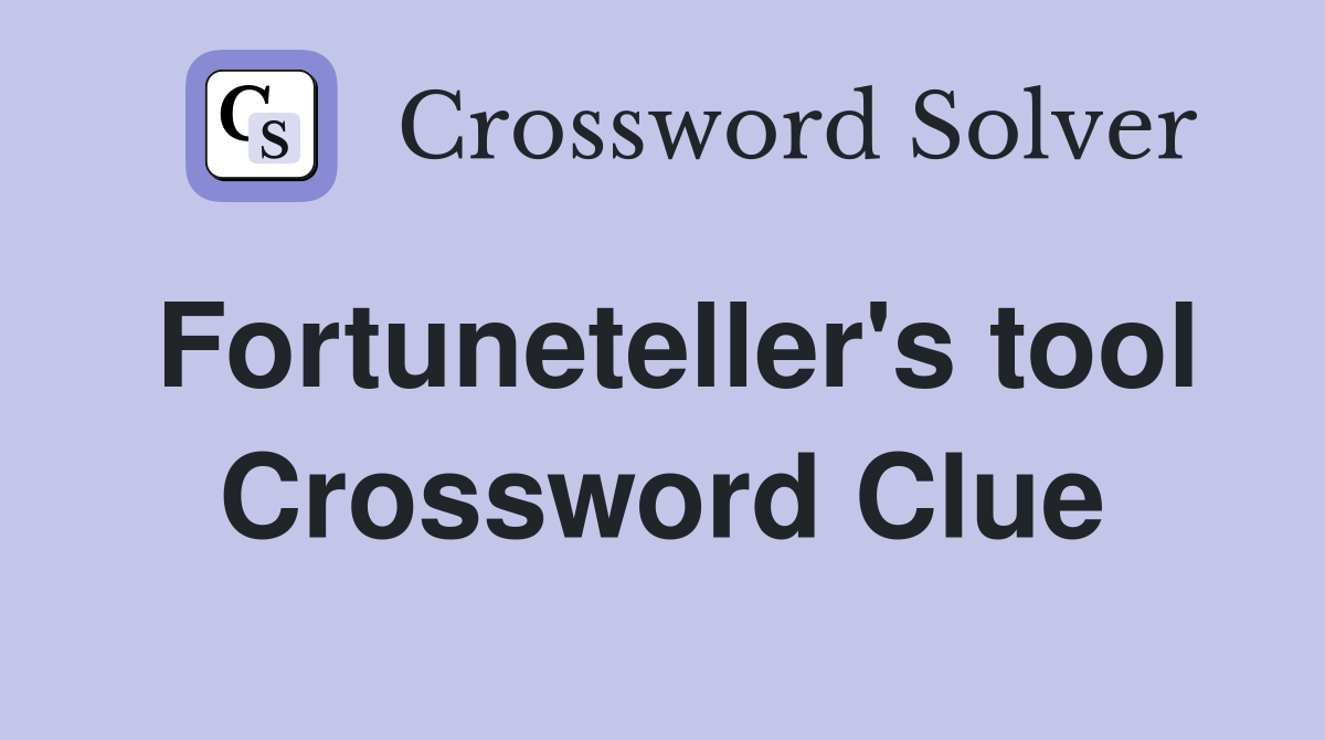 Fortuneteller's tool Crossword Clue