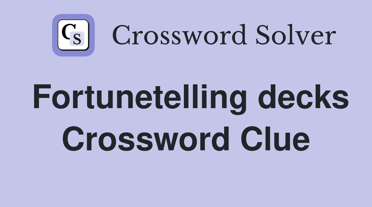Fortunetelling decks Crossword Clue
