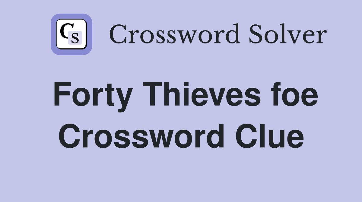 Forty Thieves foe Crossword Clue