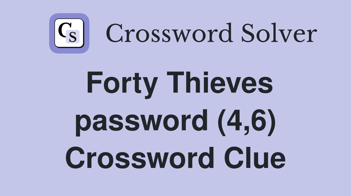 Forty Thieves password (4,6) Crossword Clue