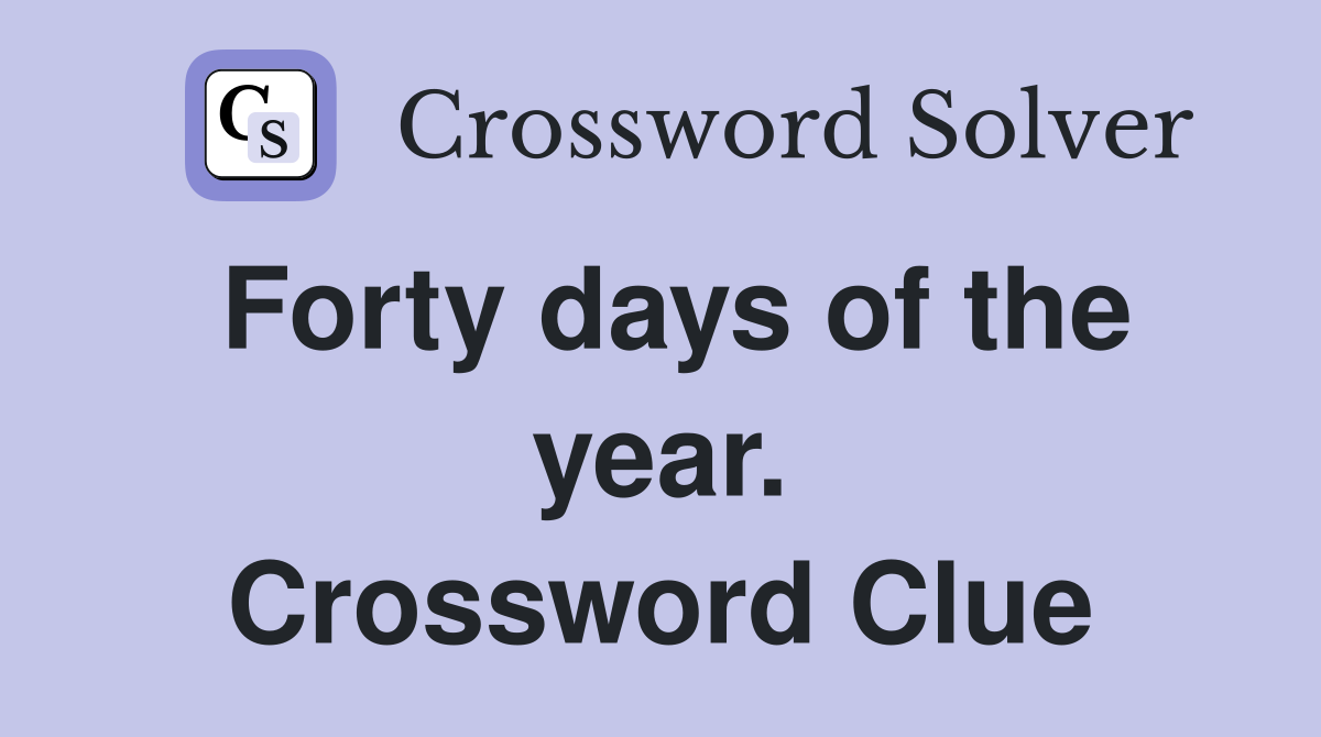 Forty days of the year. Crossword Clue