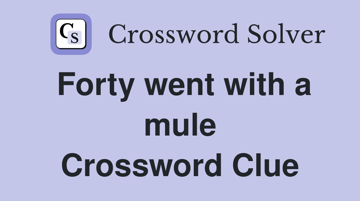 Forty went with a mule Crossword Clue