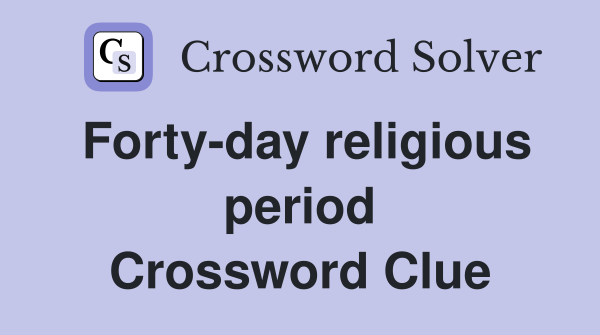 Forty-day religious period Crossword Clue