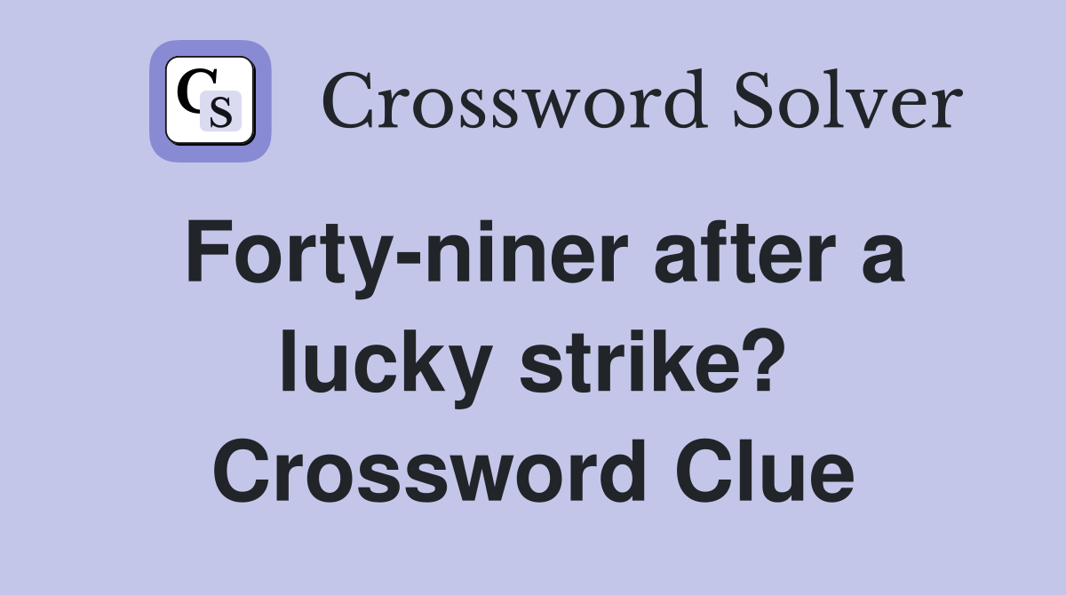 Forty-niner after a lucky strike? Crossword Clue