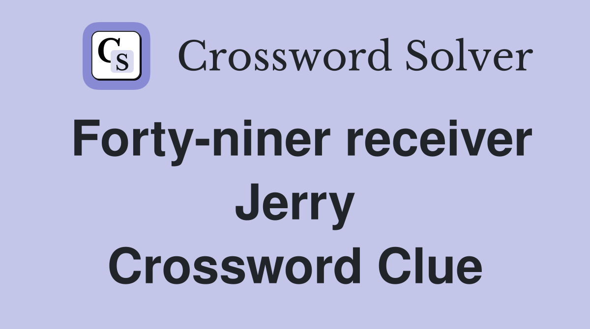 Forty-niner receiver Jerry Crossword Clue