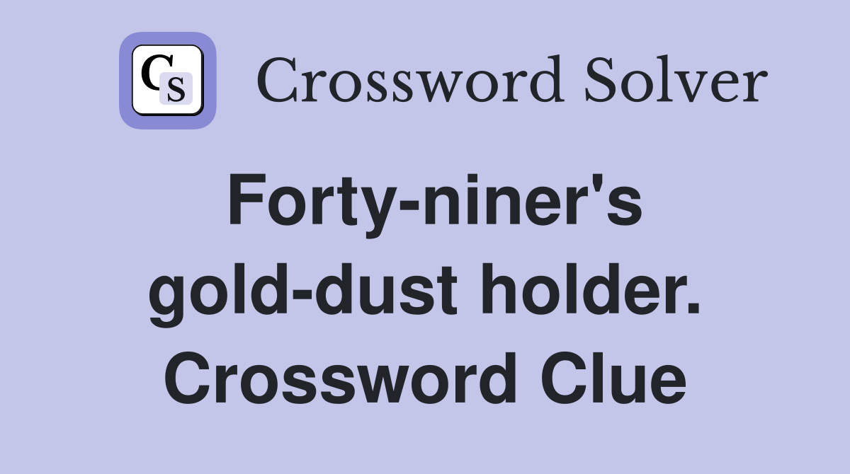 Forty-niner's gold-dust holder. Crossword Clue