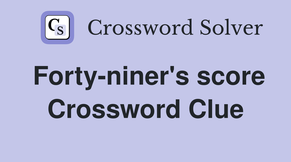 Forty-niner's score Crossword Clue
